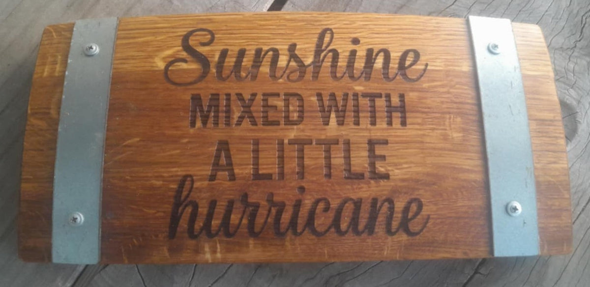 Sunshine MIXED WITH A LITTLE hurricane Laser Engraved Sign